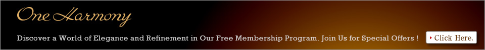 One Harmony Discover a World of Elegance and Refinement in Our Free Membership Program. Join Us for Special Offers ! Click Here.