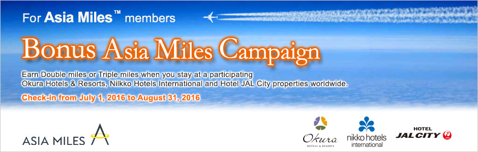 For Asia Miles members Bonus Asia Miles Campaign Earn Double Asia Miles or Triple Asia Miles when you stay at a participating Okura Hotels & Resorts, Nilkko Hotels International and Hotel JAL City properties worldwide. Check-in from July 1, 2016 to August 31, 2016